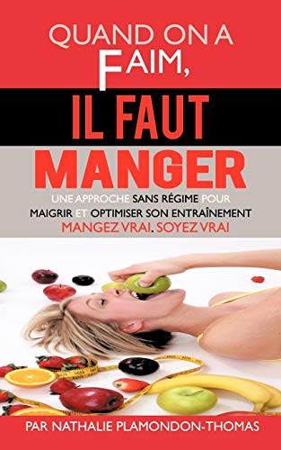 Stock image for Quand on a Faim, Il Faut Manger: Une Approche Sans Regime Pour Maigrir Et Optimiser Son Entrainement for sale by Chiron Media