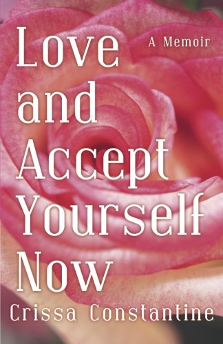 9781475947687: Love and Accept Yourself Now: A Memoir