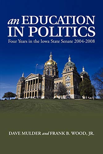 Stock image for An Education in Politics: Four Years in the Iowa State Senate 2004-2008 for sale by ThriftBooks-Atlanta