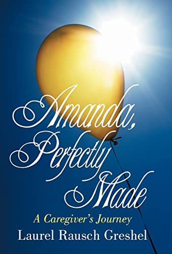 9781475949223: Amanda, Perfectly Made: A Caregiver's Journey