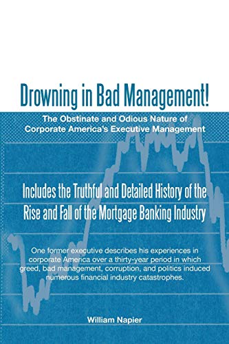 Imagen de archivo de Drowning in Bad Management!: The Obstinate and Odious Nature of Corporate America's Executive Management a la venta por HPB-Red