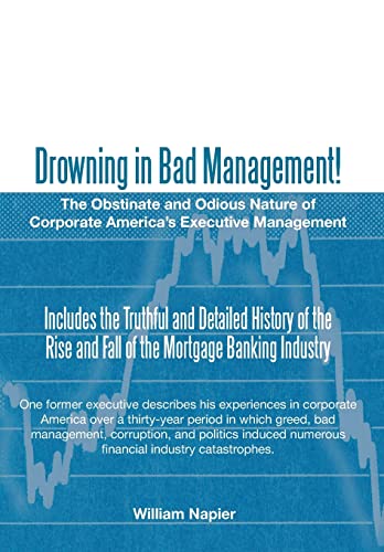 Stock image for Drowning in Bad Management!: The Obstinate and Odious Nature of Corporate America's Executive Management for sale by Lucky's Textbooks