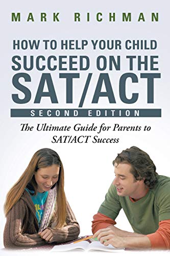 Imagen de archivo de How To Help Your Child Succeed On The SAT/ACT: The Ultimate Guide for Parents to SAT/ACT Success a la venta por ThriftBooks-Atlanta