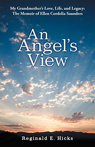 Beispielbild fr An Angel's View: My Grandmother's Love, Life, and Legacy: The Memoir of Ellen Cordelia Saunders zum Verkauf von Lucky's Textbooks