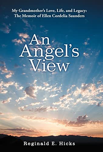 Stock image for An Angel's View: My Grandmother's Love, Life, and Legacy: The Memoir of Ellen Cordelia Saunders for sale by Lucky's Textbooks