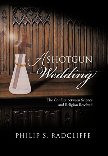 9781475954081: A Shotgun Wedding: The Conflict Between Science and Religion Resolved