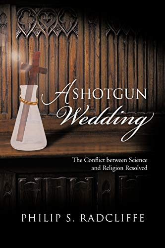 9781475954098: A Shotgun Wedding: The Conflict Between Science and Religion Resolved