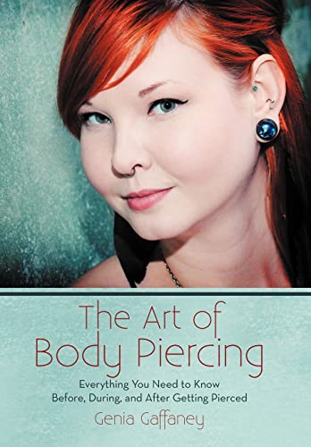 9781475954852: The Art of Body Piercing: Everything You Need to Know Before, During, and After Getting Pierced