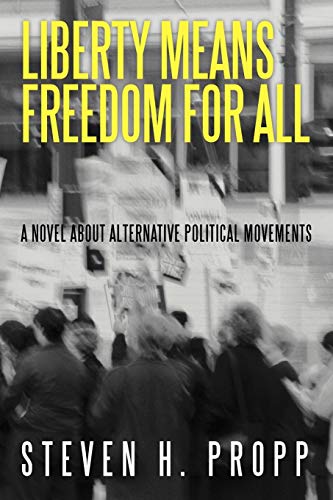 Stock image for Liberty Means Freedom for All: A Novel about Alternative Political Movements for sale by Lucky's Textbooks