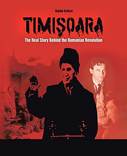 9781475958744: Timisoara: The Real Story Behind the Romanian Revolution