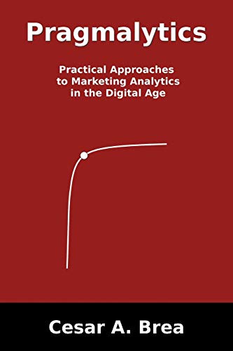 9781475959567: Pragmalytics: Practical Approaches to Marketing Analytics in the Digital Age