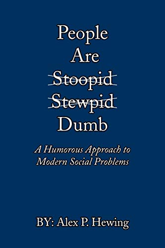 Imagen de archivo de People Are Dumb: A Humorous Approach to Modern Social Problems a la venta por Lucky's Textbooks
