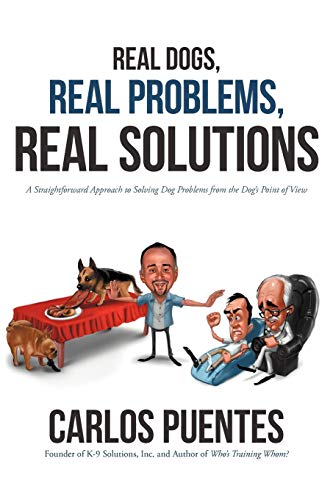 Stock image for Real Dogs, Real Problems, Real Solutions: A Straightforward Approach to Solving Dog Problems from the Dog's Point of View for sale by ThriftBooks-Dallas