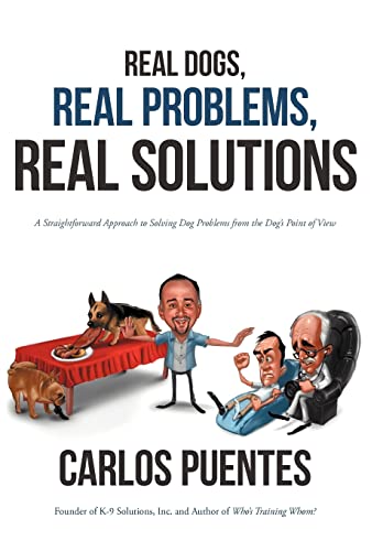 Stock image for Real Dogs, Real Problems, Real Solutions: A Straightforward Approach to Solving Dog Problems from the Dog's Point of View for sale by Lucky's Textbooks