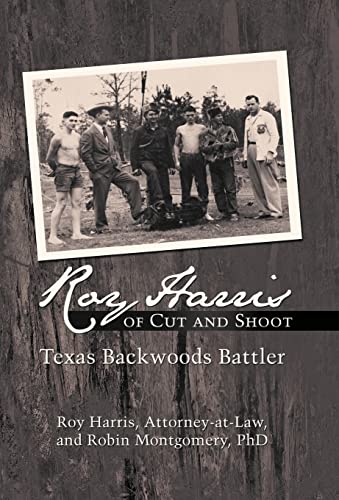 Stock image for Roy Harris of Cut and Shoot: Texas Backwoods Battler for sale by GF Books, Inc.