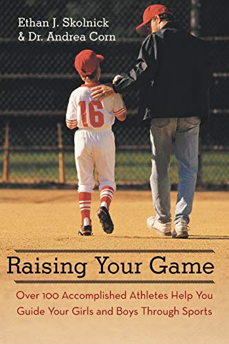 9781475960877: Raising Your Game: Over 100 Accomplished Athletes Help You Guide Your Girls and Boys Through Sports
