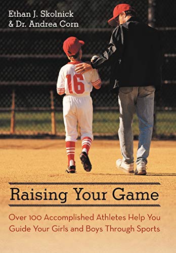 9781475960884: Raising Your Game: Over 100 Accomplished Athletes Help You Guide Your Girls and Boys Through Sports