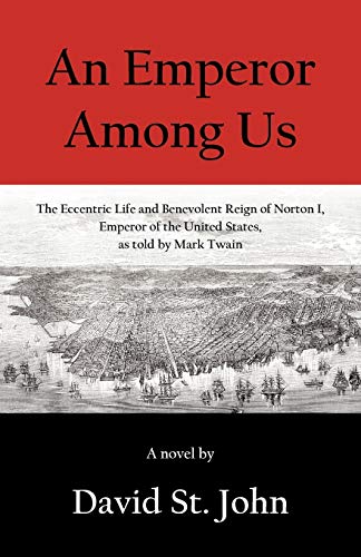 An Emperor Among Us: The Eccentric Life and Benevolent Reign of Norton I, Emperor of the United States, as Told by Mark Twain (9781475961041) by St. John, David