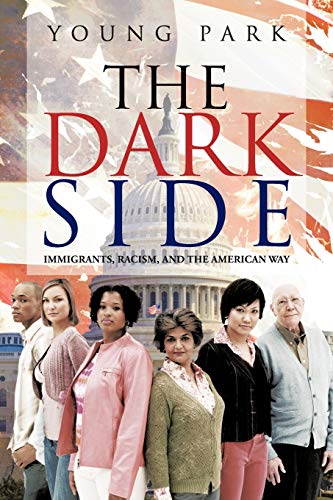 Stock image for The Dark Side: Immigrants, Racism, and the American Way for sale by THE SAINT BOOKSTORE