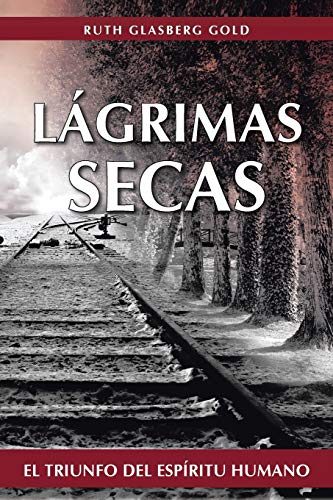 9781475962437: Lgrimas Secas: El Triunfo del Espritu Humano (Spanish Edition)