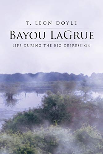 Imagen de archivo de Bayou LaGrue: Life During the Big Depression a la venta por Lucky's Textbooks