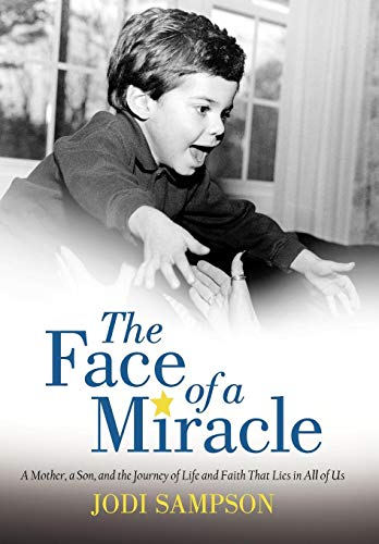 9781475964578: The Face of a Miracle: A Mother, a Son, and the Journey of Life and Faith That Lies in All of Us