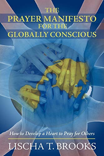 Stock image for The Prayer Manifesto for the Globally Conscious: How to Develop a Heart to Pray for Others for sale by Chiron Media