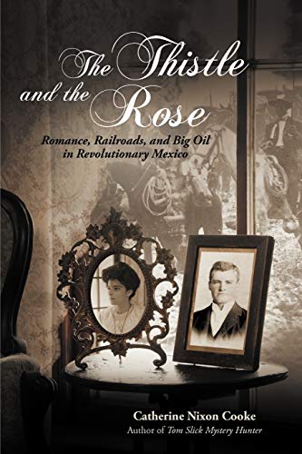 Beispielbild fr The Thistle and the Rose: Romance, Railroads, and Big Oil in Revolutionary Mexico zum Verkauf von HPB Inc.