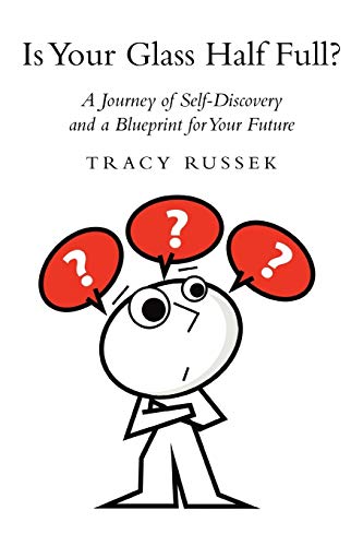 Stock image for Is Your Glass Half Full?: A Journey of Self-Discovery and a Blueprint for Your Future for sale by Lucky's Textbooks