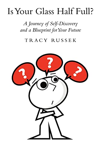 Stock image for Is Your Glass Half Full?: A Journey of Self-Discovery and a Blueprint for Your Future for sale by Lucky's Textbooks