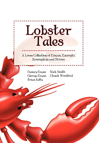 Lobster Tales: A Loose Collection of Essays, Excerpts, Screenplays and Stories (9781475967999) by Evans, George; The Loose Lobsters; Dan Evans; Brian Kelly; Rick Smith; Chuck Woodford