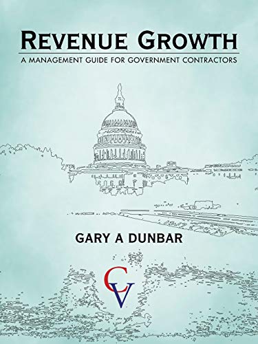 Beispielbild fr Revenue Growth: A MANAGEMENT GUIDE FOR GOVERNMENT CONTRACTORS zum Verkauf von Lucky's Textbooks