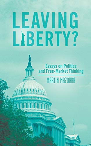 Stock image for Leaving Liberty?: Essays on Politics and Free-Market Thinking for sale by Chiron Media