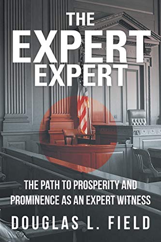 Stock image for The Expert Expert: The Path to Prosperity and Prominence as an Expert Witness for sale by ThriftBooks-Dallas