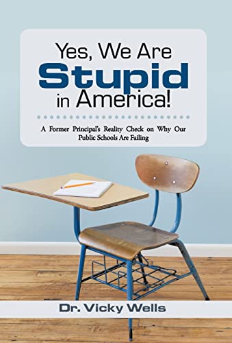 Stock image for Yes, We Are Stupid in America!: A Former Principal's Reality Check on Why Our Public Schools Are Failing for sale by Lucky's Textbooks
