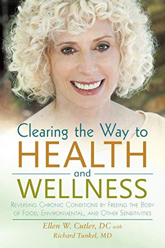 Stock image for Clearing the Way to Health and Wellness: Reversing Chronic Conditions by Freeing the Body of Food, Environmental, and Other Sensitivities for sale by ThriftBooks-Atlanta