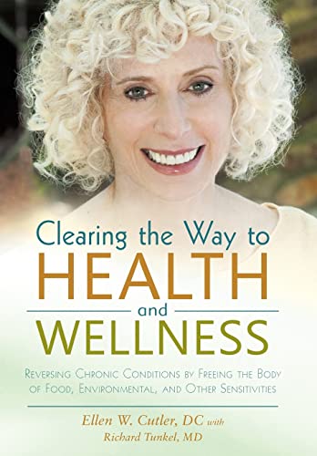 Stock image for Clearing the Way to Health and Wellness: Reversing Chronic Conditions by Freeing the Body of Food, Environmental, and Other Sensitivities for sale by Lakeside Books