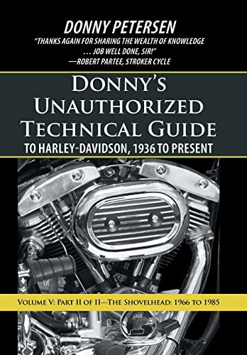 Beispielbild fr Donny's Unauthorized Technical Guide to Harley-Davidson, 1936 to Present: Volume V: Part II of II-The Shovelhead: 1966 to 1985 zum Verkauf von PlumCircle