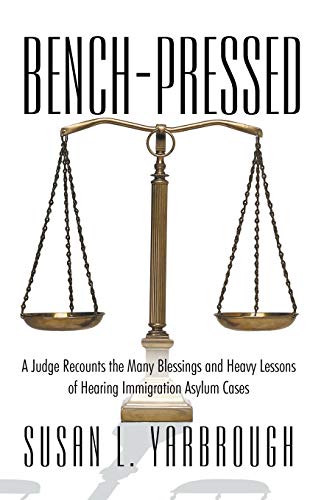 Beispielbild fr Bench-Pressed: A Judge Recounts the Many Blessings and Heavy Lessons of Hearing Immigration Asylum Cases zum Verkauf von Chiron Media