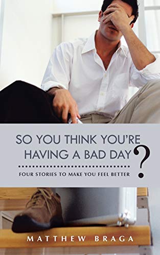 Stock image for So You Think You're Having a Bad Day?: Four Stories to Make You Feel Better for sale by Chiron Media