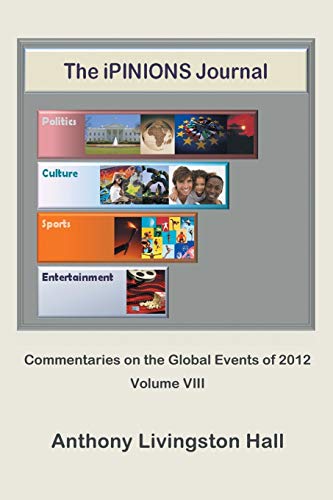 Stock image for The iPINIONS Journal: Commentaries on the Global Events of 2012?Volume VIII for sale by Lucky's Textbooks