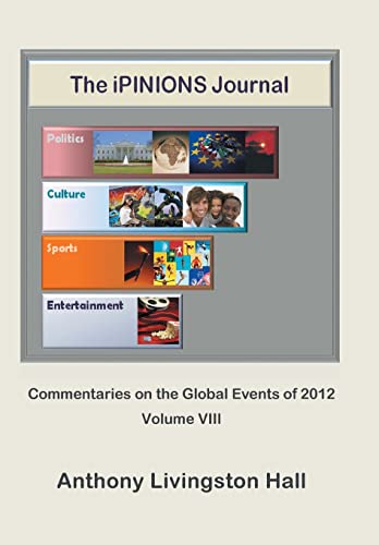 Stock image for The iPINIONS Journal: Commentaries on the Global Events of 2012?Volume VIII for sale by Lucky's Textbooks