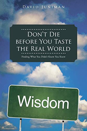 Imagen de archivo de Don't Die Before You Taste the Real World: Finding What You Didn't Know You Knew a la venta por Chiron Media