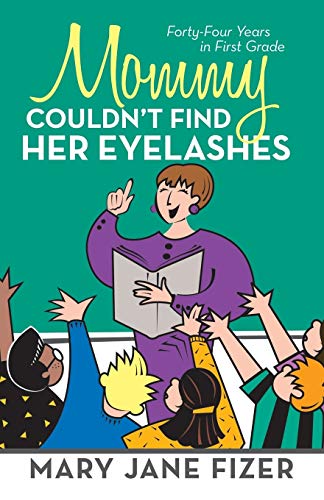 Stock image for Mommy Couldn't Find Her Eyelashes: Forty-Four Years in First Grade for sale by Chiron Media