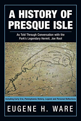 

A History of Presque Isle: As Told Through Conversation with the Park's Legendary Hermit, Joe Root (Paperback or Softback)