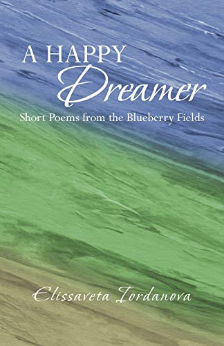 Beispielbild fr A Happy Dreamer: Short Poems from the Blueberry Fields zum Verkauf von Chiron Media