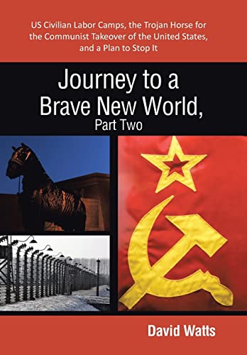 Beispielbild fr Journey to a Brave New World, Part Two: Us Civilian Labor Camps, the Trojan Horse for the Communist Takeover of the United States, and a Plan to Stop zum Verkauf von Lucky's Textbooks
