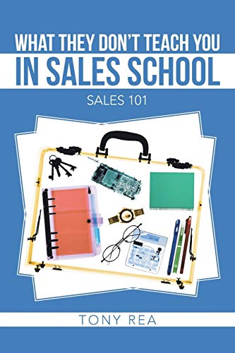 What they Don't Teach You in Sales School: Sales 101 (9781475993752) by Rea, Tony