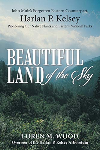 Beautiful Land of the Sky: John Muir's Forgotten Eastern Counterpart, Harlan P. Kelsey