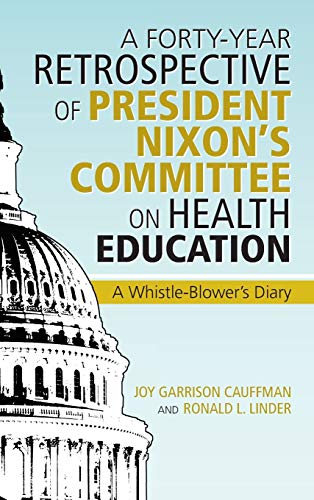 Stock image for A Forty-Year Retrospective of President Nixon's Committee on Health Education: A Whistle-Blower's Diary for sale by Lucky's Textbooks